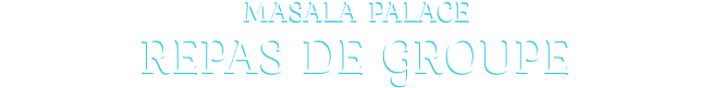 Repas de groupe - Masala Palace - restaurant TOULOUSE